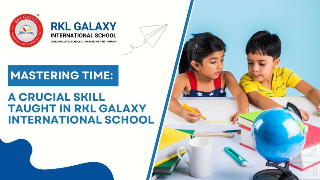 Mastering Time: A Crucial Skill Taught in RKL Galaxy International School