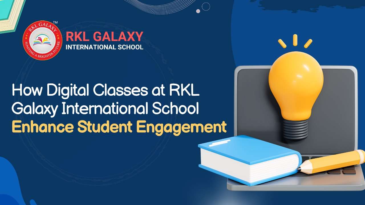 How Digital Classes at RKL Galaxy International School Enhance Student Engagement