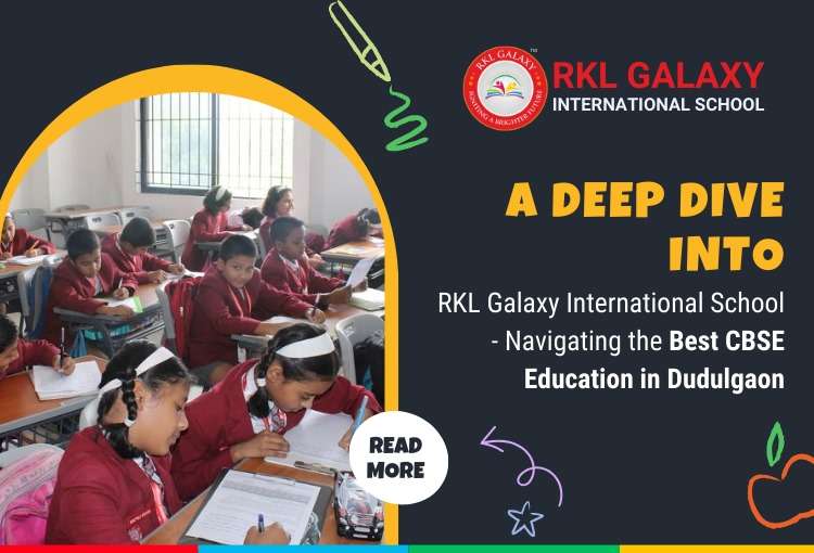 A Deep Dive into RKL Galaxy International School – Navigating the Best CBSE Education in Dudulgaon