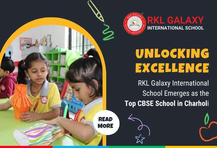 Unlocking Excellence: RKL Galaxy International School Emerges as the Top CBSE School in Charholi