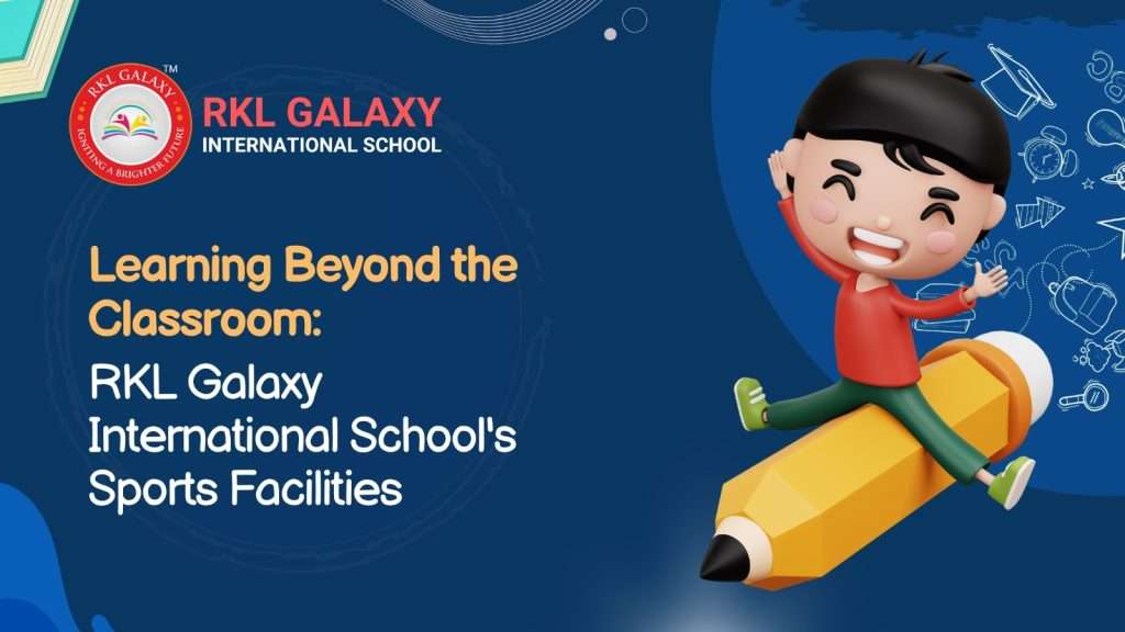 Learning Beyond the Classroom at RKL Galaxy International School