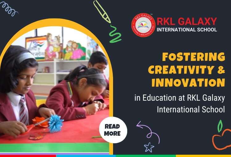 Fostering Creativity and Innovation in Education at RKL Galaxy International School