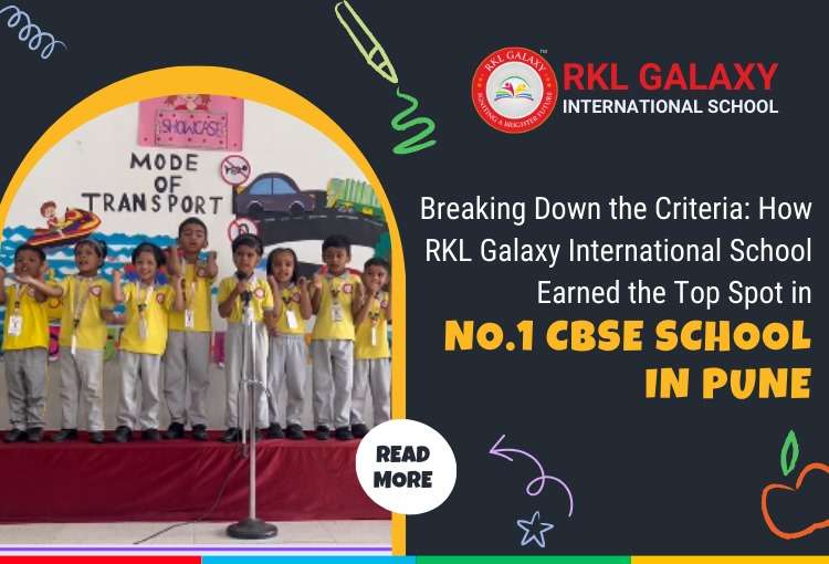 Breaking Down the Criteria: How RKL Galaxy International School Earned the Top Spot in No.1 CBSE School in Pune